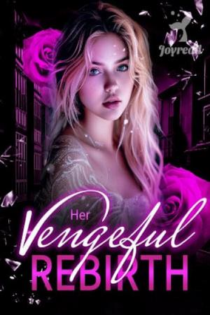 Her Vengeful Rebirth Her Vengeful Rebirth