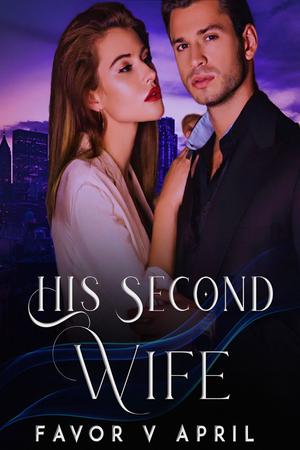 His Second Wife by Favor V April His Second Wife by Favor V April