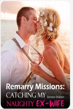 Remarry Missions: Catching My Naughty Ex-Wife Remarry Missions: Catching My Naughty Ex-Wife