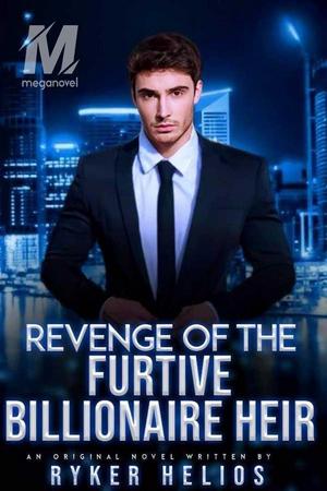 Revenge of The Furtive Billionaire Heir by Ryker Helios Revenge of The Furtive Billionaire Heir by Ryker Helios