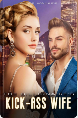 The Billionaire’s Kick Ass Wife The Billionaire’s Kick Ass Wife