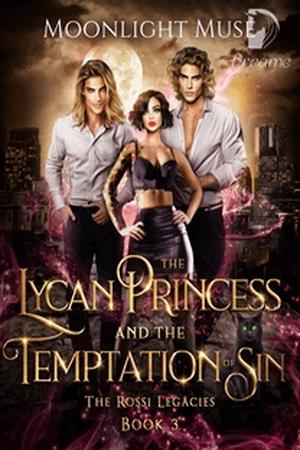 The Lycan Princess and the Temptation of Sin by Moonlight Muse The Lycan Princess and the Temptation of Sin by Moonlight Muse