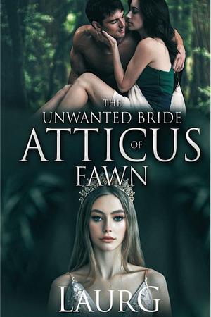 The Unwanted Bride Of Atticus Fawn The Unwanted Bride Of Atticus Fawn