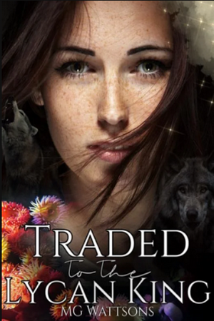 Traded To The Lycan King by MG Wattsons Traded To The Lycan King by MG Wattsons
