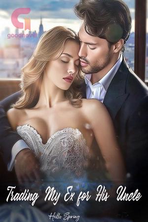 Trading My Ex for His Uncle by Hello Spring Trading My Ex for His Uncle by Hello Spring